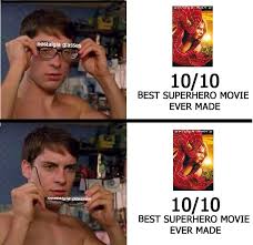 When People Tell Me To Take Off The Nostalgia Glasses And See How Dated And Horrible Sam Raimi Spider Man Movies Are Raimimemes