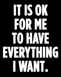 It Is Ok For Me To Have Everything I Want Picture Quotes