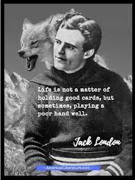 8 famous quotes and sayings about to build a fire important you must read. Jack London Quote About Hand Dealt Jack London Jack London Quotes Literary Quotes