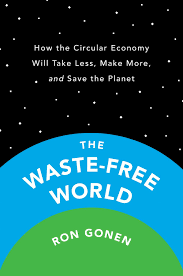 Brilliant and witty—and never less than incisive—free will shows that sam harris can say more in 13,000 words than most people do in 100,000. The Waste Free World How The Circular Economy Will Take Less Make More And Save The Planet Gonen Ron 9780593191842 Amazon Com Books