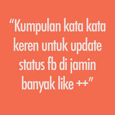 Terkadang ketika ingin membuat status facebook yang lucu ngakak, pikiran menjadi blank dan pada akhirnya menjadi. Kata Kata Bagus Buat Status Fb Yang Banyak Di Like