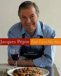 Fast Food My Way Jacque Pepin Jacques Pepin Recipes Pepin