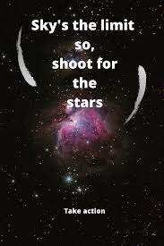 Sky S The Limit So Shoot For The Stars Be Yourself Quotes Inspirational Quotes Life Quotes