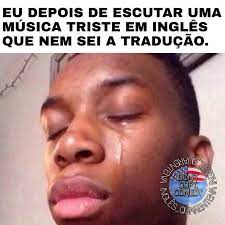 Melhores Memes Em Ingles Musicas Tristes Musicas Internacionais Memes