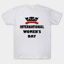 International women's day, which takes place every year on 8 march, is all about celebrating and supporting the achievements of women around the world, as well as shining a light on the work still to be done to help amplify the voices of those who need a platform most. International Women S Day Statement T Shirt Teepublic
