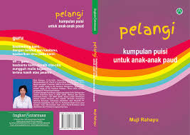 Semua yang dilakukan kepada anak disambut dengan tidak. Komunitas Guru Menulis Pelangi Kumpulan Puisi Untuk Anak Anak Paud Karya Muji Rahayu
