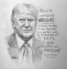 I drew President Trump in my sketchbook today with his quote: "You are the  courageous warriors standing in the way of what they want to do and their  goals, and standing up