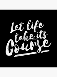Let Life Take Its Course Postcard By Wordfandom Redbubble