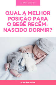 qual a melhor posicao para o recem nascido dormir bebes dormindo comportamento de crianca cuidados com o bebe