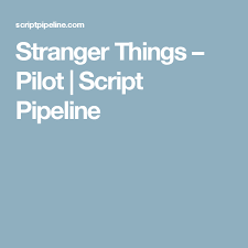 Stranger Things Pilot Script Pipeline Stranger Things Stranger Acting Monologues