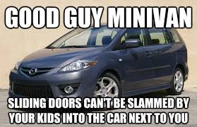 Good Guy Minivan Sliding Doors Can T Be Slammed By Your Kids Into The Car Next To You Good Guy Minivan Quickmeme