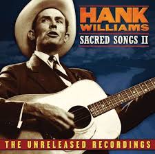 Hank Williams The Unreleased Recordings Sacred Songs Ii Time Life Hank Williams I Saw The Light Hank Williams Sr