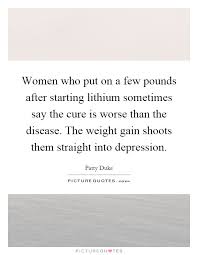 Women Who Put On A Few Pounds After Starting Lithium Sometimes Picture Quotes