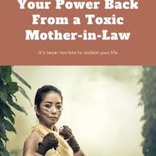 8 Steps To Taking Your Power Back From A Toxic Mother In Law Wehavekids