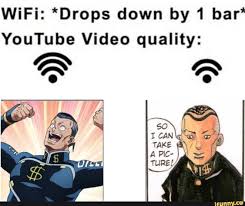 Wifi Drops Down By 1 Bar Youtube Video Quality Ifunny Jojo Bizzare Adventure Jojo Bizarre Jojo Memes