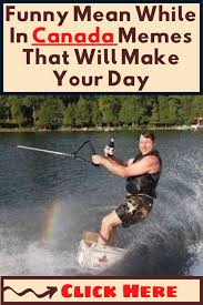 Funny Mean While In Canada Memes That Will Make Your Day In 2020 Mean Humor Funny Canada Memes