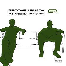 The song features vocals by celetia martin and contains a sample from got to learn how to dance by fatback band and. Stream Groove Armada My Friend Sven Fields Remix By Sven Fields Listen Online For Free On Soundcloud