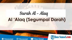 Dia telah menciptakan manusia dari segumpal darah. Surat Al Alaq Bacaan Latin Dan Arab 19 Ayat Lengkap Dengan Terjemahan Bahasa Indonesia Tribun Sumsel