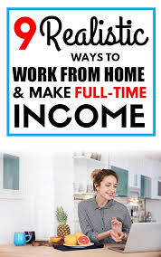 9 Realistic Ways To Work From Home And Make Full Time Income Legitimate Work From Home Work From Home Tips Home Jobs
