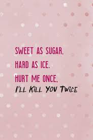 As hard as nails, as grand as a whale. Sweet As Sugar Hard As Ice Hurt Me Once I Ll Kill You Twice Bad Bitch Notebook Journal Composition Blank Lined Diary Notepad 120 Pages Paperback Desings Bad Bitch 9781687034106 Amazon Com Books