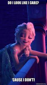 Do I Look Like I Care Cause I Don T Drunk Elsa Make A Meme