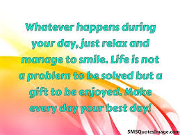 Discover and share whatever happens quotes. Whatever Happens During Your Day Wise Sms Quotes Image