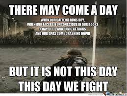 A Little Motivation For All Memecentarians Motivational Memes Exams Memes Finals Memes