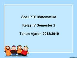 Soal Pts Uts Matematika Kelas 4 Semester 2 K13 Tahun Ajaran 2018 2019 Juragan Les