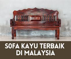 Jika nak kediaman sentiasa harum dan segar ini 10 bunga. 6 Jenis Sofa Kayu Terbaik Di Malaysia Portal Informatif Anda