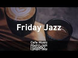 Friday Jazz Background Instrumental Cafe Jazz Music Music For Studying Work Relax Youtube Music For Studying Jazz Music Jazz Cafe