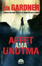 Lisa Gardner Affet Ama Unutma Kitap Kitap Listeleri Kitap Okuma