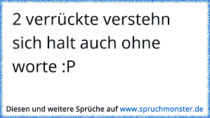2 Verrückte Verstehn Sich Halt Auch Ohne Worte P Spruchmonsterde