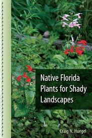 Hi, i'm david with smartscapes, llc in nashville, tennessee, and i'm here to talk to you about flowering bushes. Native Florida Plants For Shady Landscapes Huegel Craig N 9780813060590 Amazon Com Books