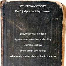 Don T Judge A Book For Its Cover Other Ways To Say Idioms And Proverbs English Idioms