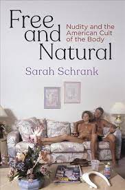 Nature and Culture in America Ser.: Free and Natural : Nudity and the  American Cult of the Body by Sarah Schrank (2019, Hardcover) for sale  online | eBay