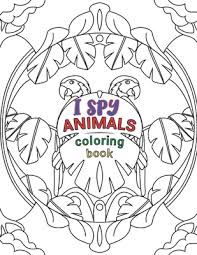 I spy spring coloring pages. I Spy Animals Coloring Book Animals Coloring Book For Kids And Adult Circle Animals Pictures 30 Different Pages 8 5x11 Inches Paperback Politics And Prose Bookstore