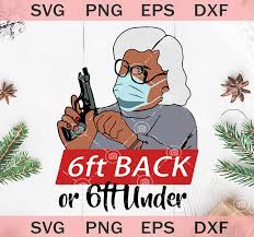 Download Madea 6ft Back Or 6ft Under Svg Madea Guns Svg Madea Face Mask Svg Coronavirus Svg Original Svg Cut File Designs