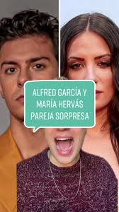 ALFRED GARCÍA y MARÍA HERVÁS nueva PAREJA sorpresa del 2023 ||  #alfredgarcia #mariahervas #pareja #viral #foryourpage #parati #greenscreen  #sorpresa