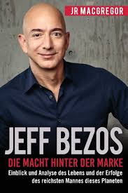 Get the details on saudi arabia hacking amazon ceo jeff bezos' whatsapp. Jeff Bezos Die Macht Hinter Der Marke German Edition Deutsche Fassung Einblick Und Analyse Des Lebens Und Der Erfolge Des Reichsten Mannes Planeten Billionaire Visionaries Band 1 Amazon De Macgregor Jr Bucher