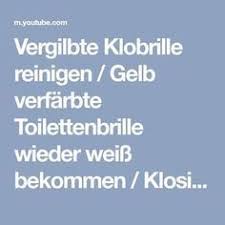 Vergilbte Klobrille Reinigen Gelb Verfarbte Toilettenbrille Wieder Weiss Bekommen Klositz Sauben Youtube Klobrille Reinigen Toilettenbrille Klobrille