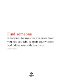 I believe in good people anonymous. Find Someone Who Wants To Invest In You Learn From You See You Win Seeing You Quotes Together Quotes Unrequited Love Quotes