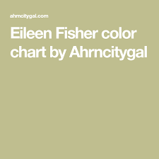 eileen fisher color chart by ahrncitygal eileen fisher in