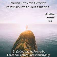 You Do Not Need Anyones Permission To Be Your True Self Jonathan Motivational Picture Quotes Inspirational Quotes Motivation Motivational Quotes For Students