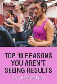Top 10 Reasons You Aren T Seeing Results Skinny Mom Where Moms Get The Skinny On Healthy Living Fitness Diet Exercise Health