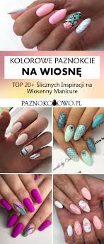 Kolorowe Paznokcie Na Wiosne Top 20 Slicznych Inspiracji Na