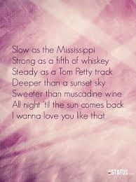 True Love And Passion Canaansmith Slow As The Mississippi Strong As A Fifth Of Whiskey Steady As A Tom Petty Great Song Lyrics Country Song Lyrics Song Quotes