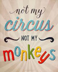 Not My Circus Not My Monkeys Print By Dimensionsofwonder On Etsy Not My Circus Funny Quote Prints Fed Up Quotes