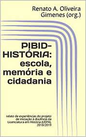 Desenvolvido no padrão mvc, utilizando mysql (5.x) como base de dados. Amazon Com Pibid Historia Uepa Escola Memoria Patrimonio Cultural E Cidadania Relato De Experiencias Do Projeto De Iniciacao A Docencia Da Licenciatura Em Historia Uepa 2018 2019 Portuguese Edition Ebook Org Renato A Oliveira Gimenes