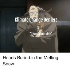 Jun 21, 2021 · eight climate change demonstrators were arrested after they protested on ted cruz's lawn. Climate Change Deniers It S Cold Outside Politics Meme On Me Me