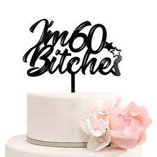 February 4, 2019 maria 1 comment 60th birthday I M 60 Bitches Cake Topper For 60th Anniversary Birthday Party Decorations Happy 60th Birthday Cake Toppers Black Mirror In Dubai Uae Whizz Cake Toppers